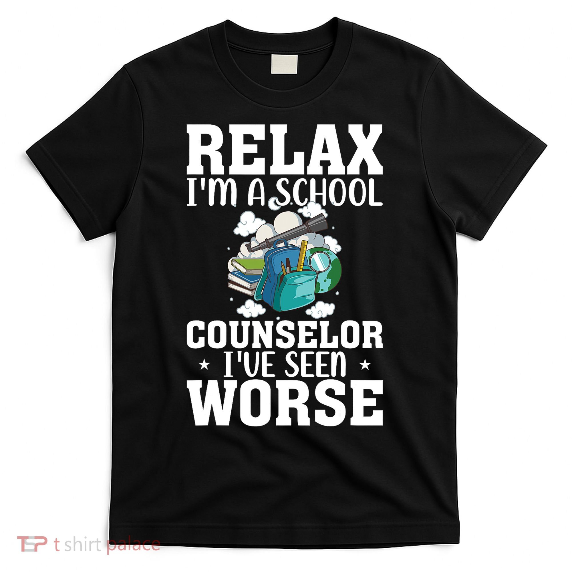 Relax Im A School Counselor Ive Seen Worse Counseling T-Shirt