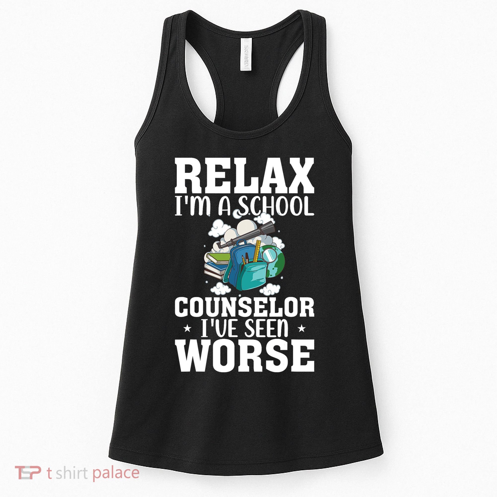 Relax Im A School Counselor Ive Seen Worse Counseling Women's Tank Top