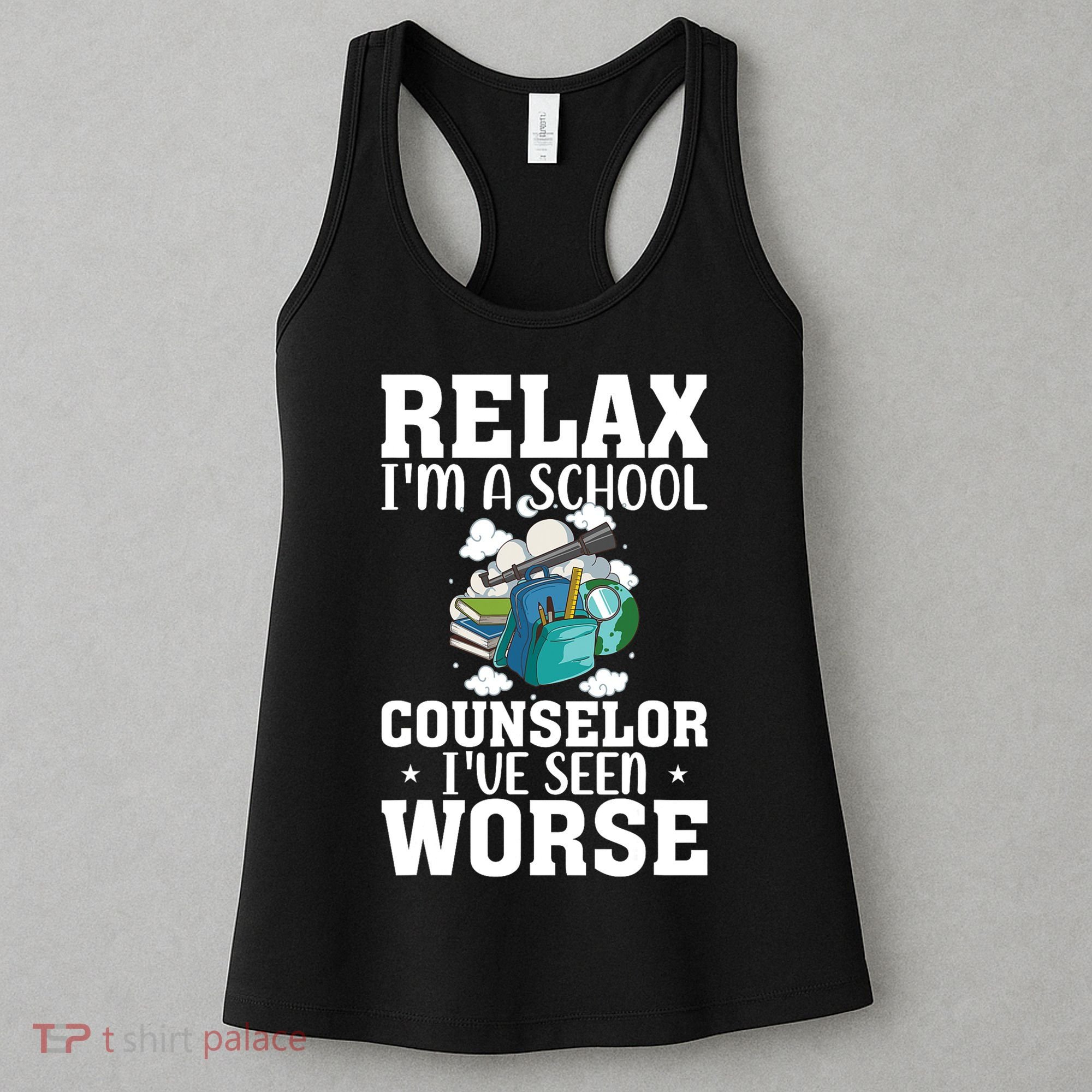Relax Im A School Counselor Ive Seen Worse Counseling Women's Tank Top