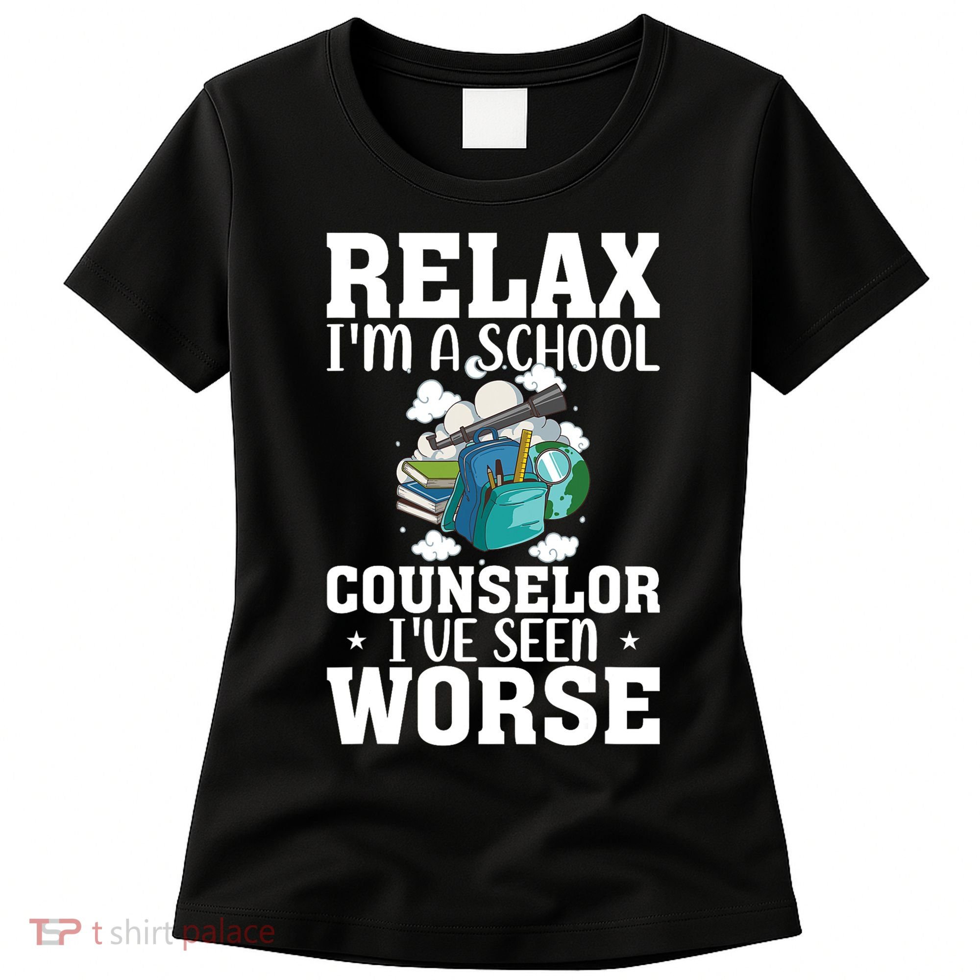 Relax Im A School Counselor Ive Seen Worse Counseling Women's T-Shirt