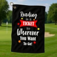 Reading Is A Ticket To Where Ever You Want To Go Golf Towel thumb 1