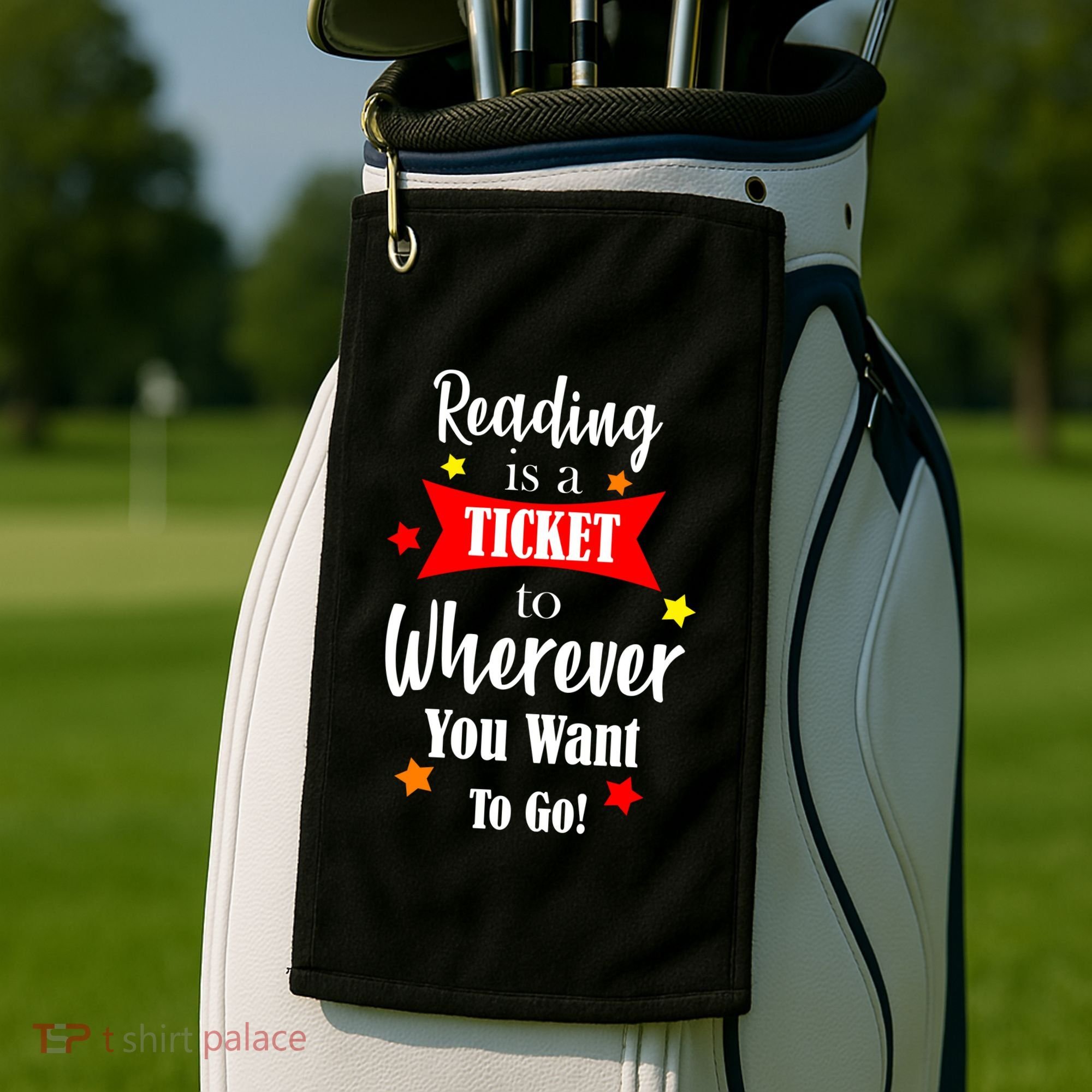 Reading Is A Ticket To Where Ever You Want To Go Golf Towel