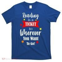 Reading Is A Ticket To Where Ever You Want To Go T-Shirt thumb 0