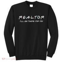 Realtor ILl Be There For You Real Estate Agent Gift Sweatshirt thumb 0