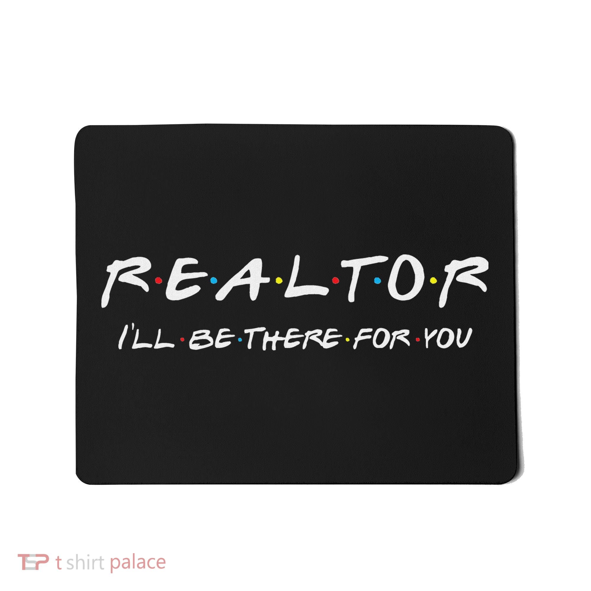 Realtor ILl Be There For You Real Estate Agent Gift Mousepad