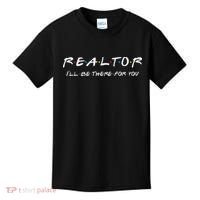 Realtor ILl Be There For You Real Estate Agent Gift Kids T-Shirt thumb 0