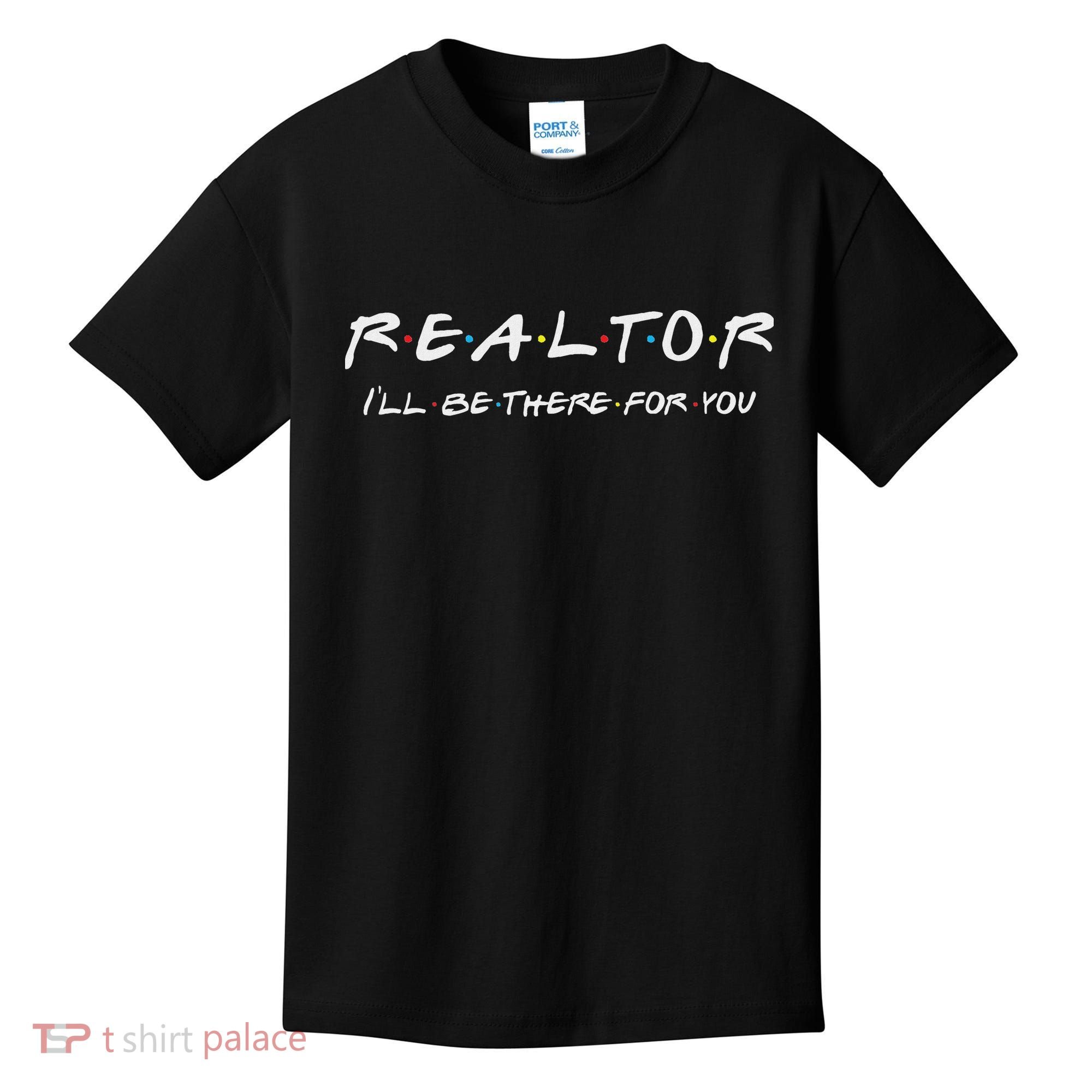 Realtor ILl Be There For You Real Estate Agent Gift Kids T-Shirt