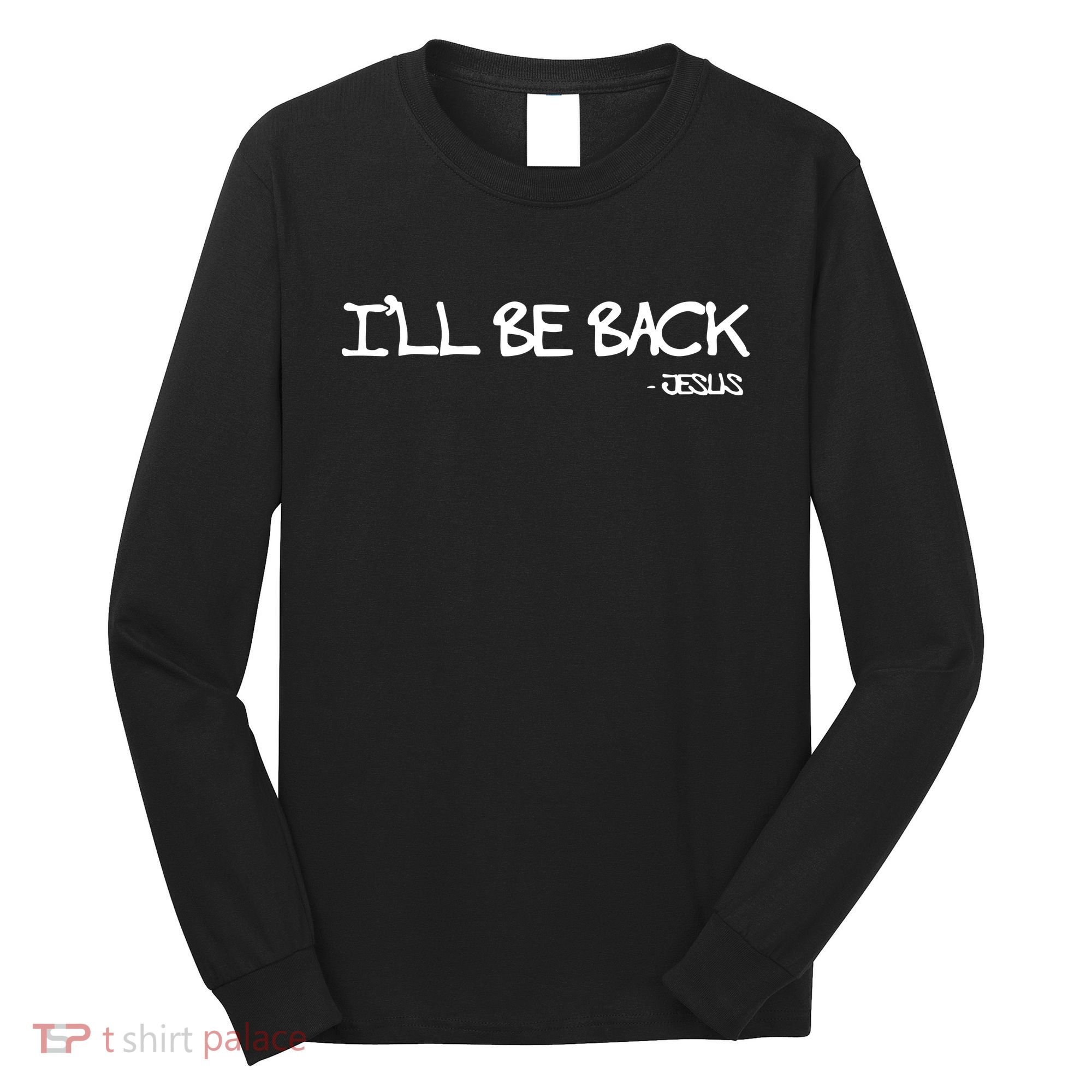 Religious I'll Be Back Jesus Funny Christian Long Sleeve Shirt