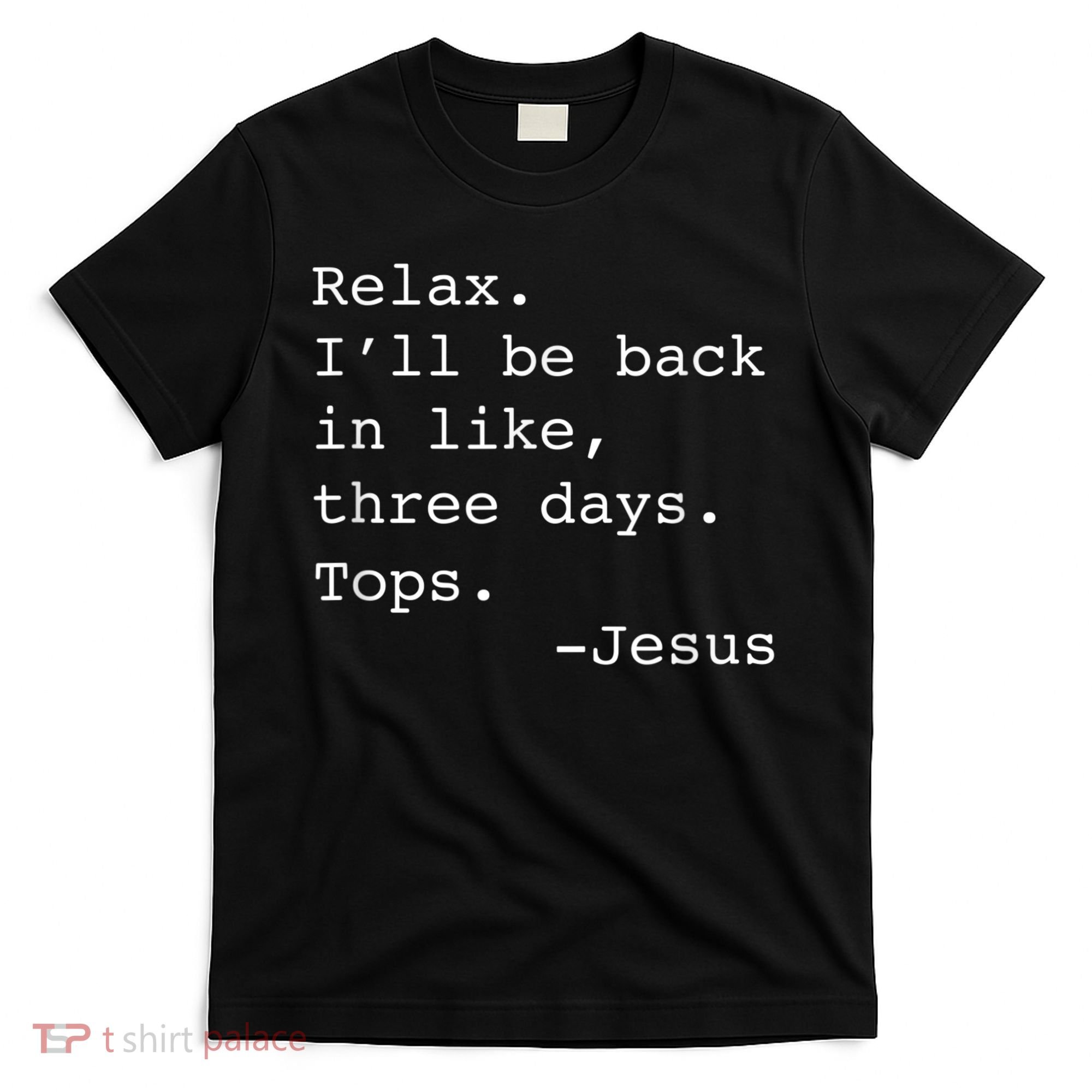 Relax I'll Be Back Jesus Quote Funny Christian Jesus T-Shirt