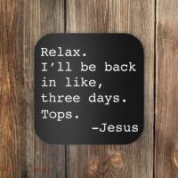Relax I'll Be Back Jesus Quote Funny Christian Jesus Coaster thumb 0