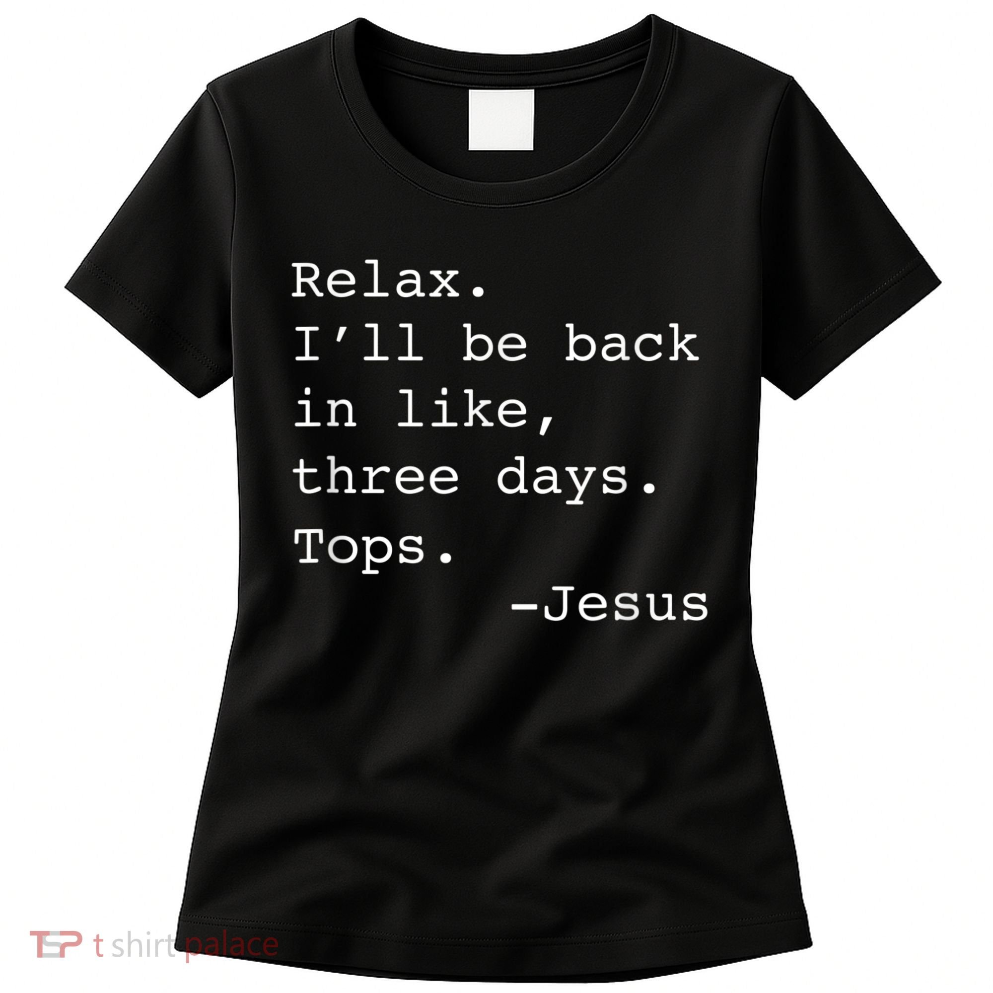 Relax I'll Be Back Jesus Quote Funny Christian Jesus Women's T-Shirt