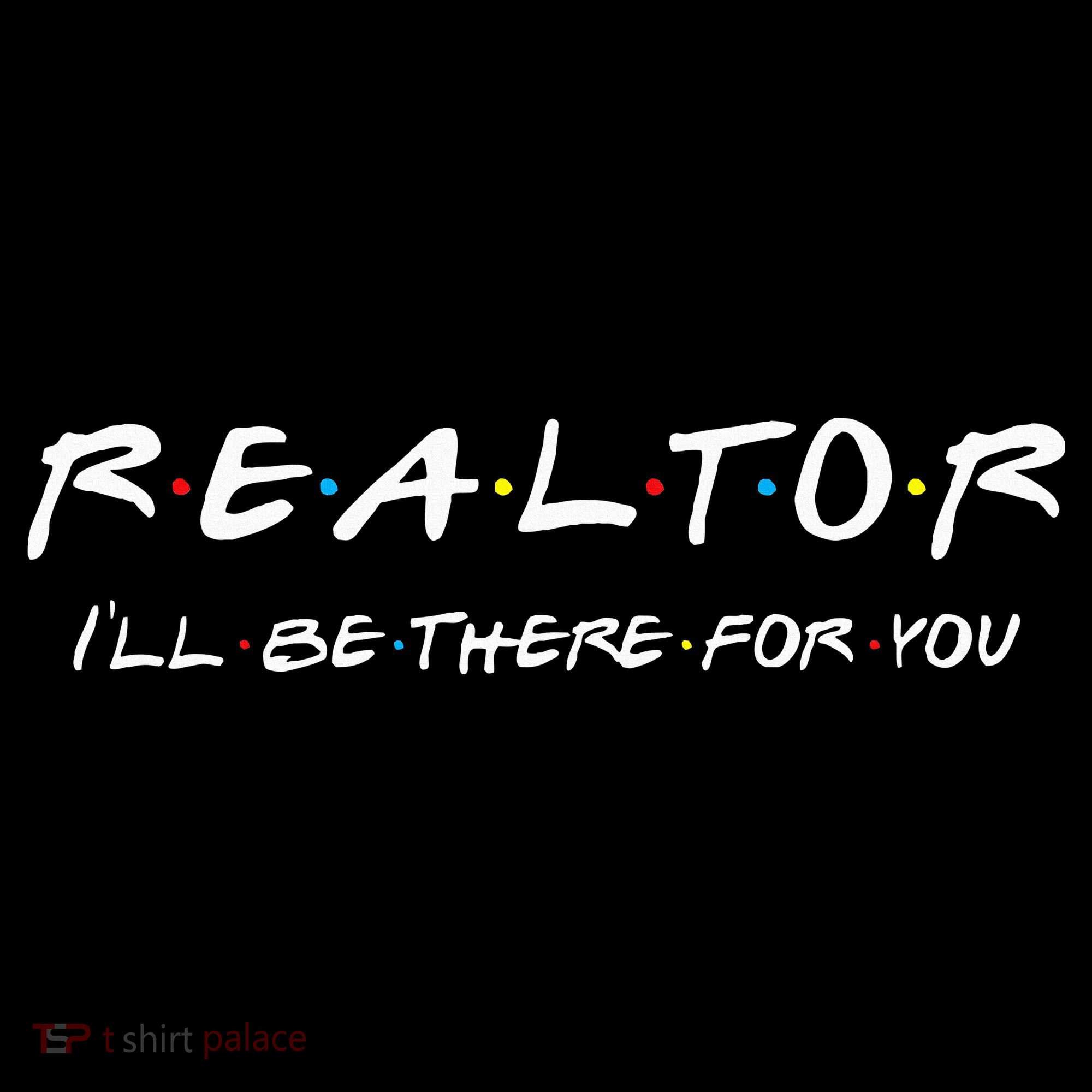 Realtor I'll be there for you Real Estate Agent Gift Coffee Mug