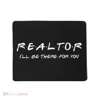 Realtor I'll be there for you Real Estate Agent Gift Mousepad thumb 0
