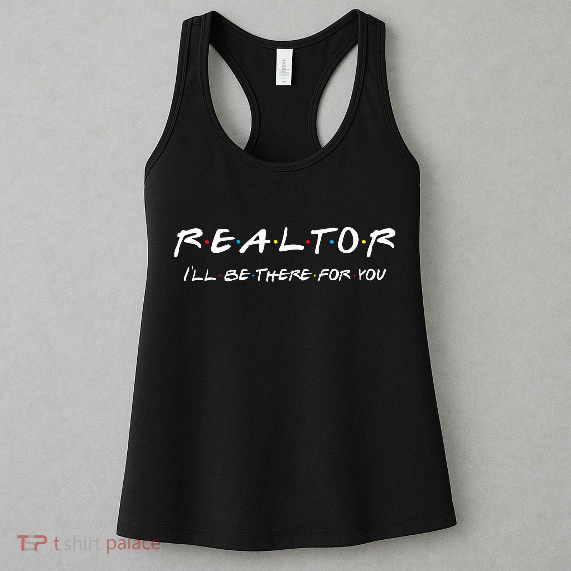 Realtor I'll be there for you Real Estate Agent Gift Women's Tank Top