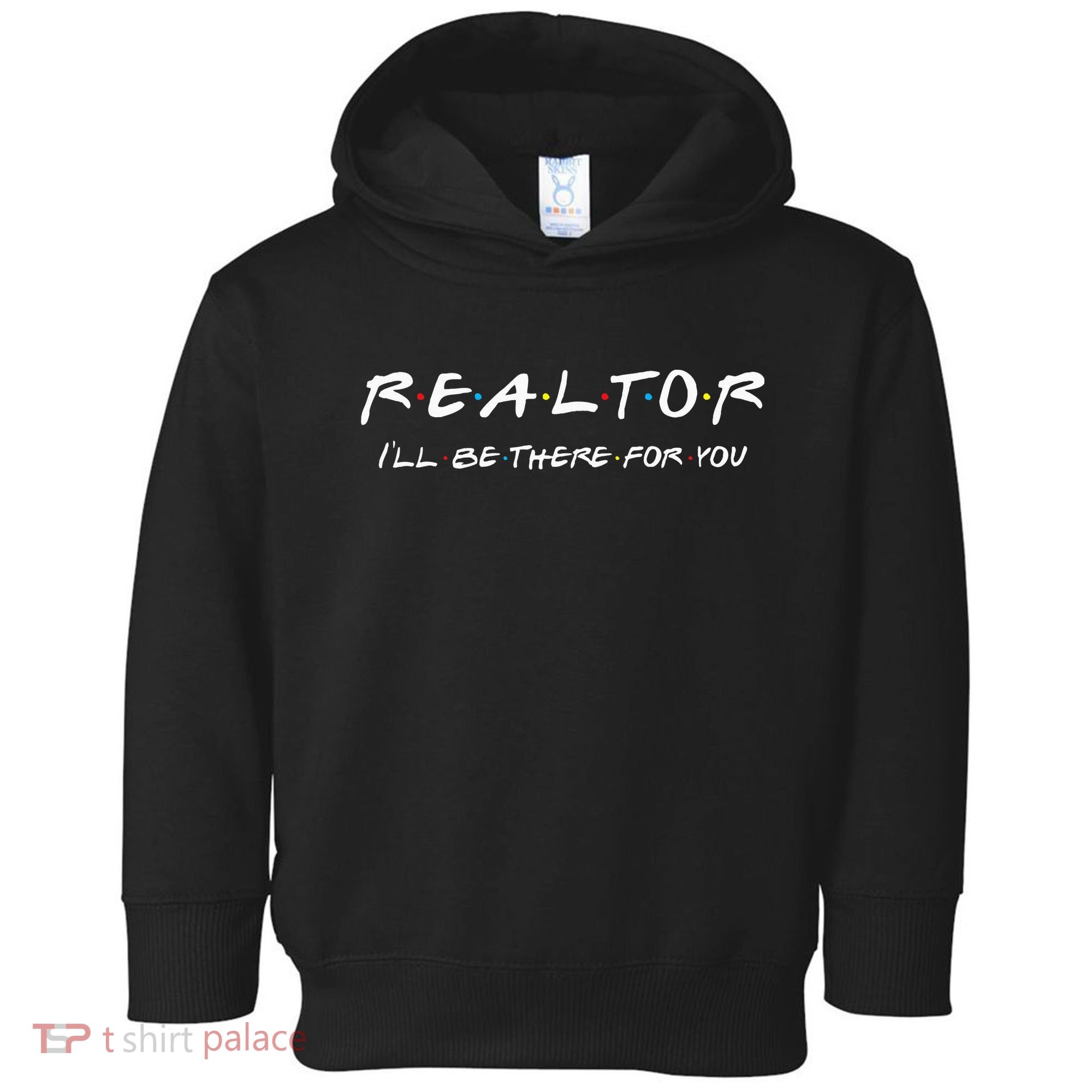 Realtor I'll be there for you Real Estate Agent Gift Toddler Hoodie