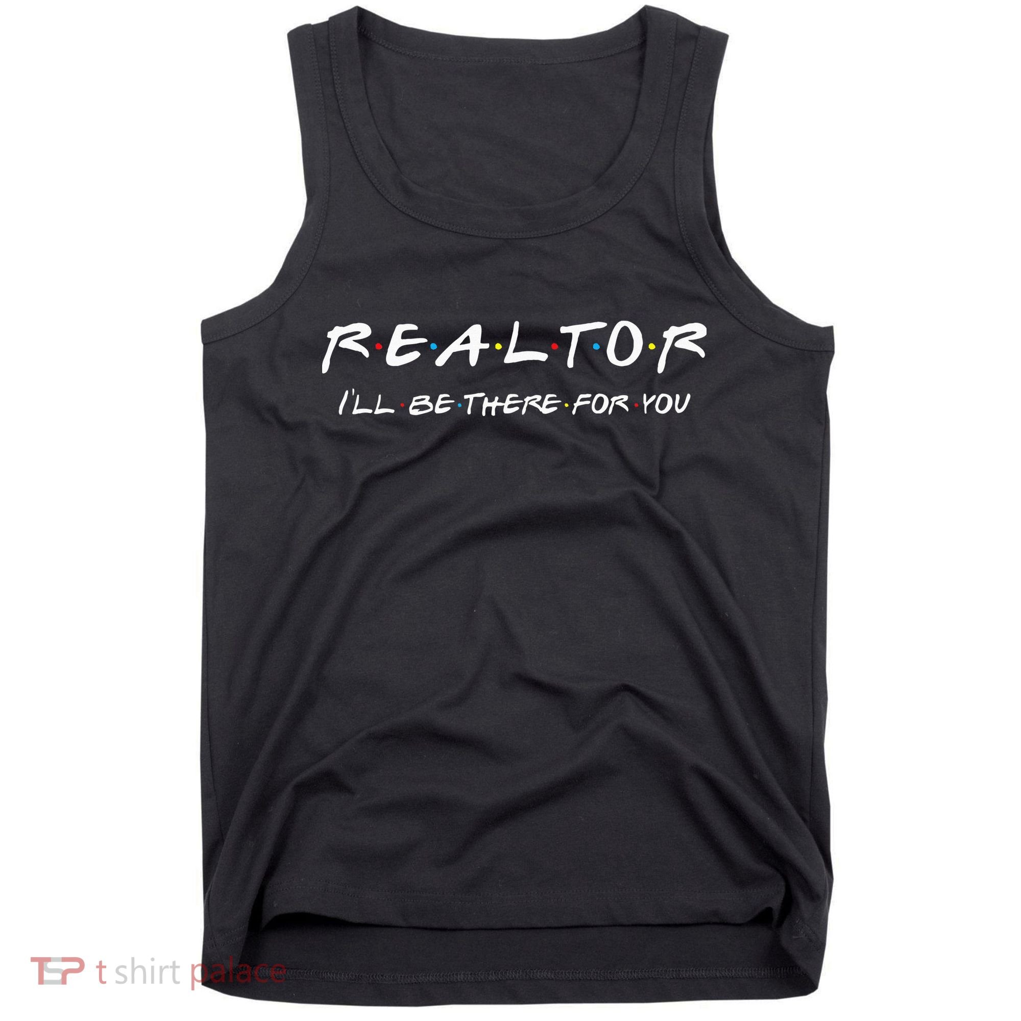 Realtor I'll be there for you Real Estate Agent Gift Tank Top