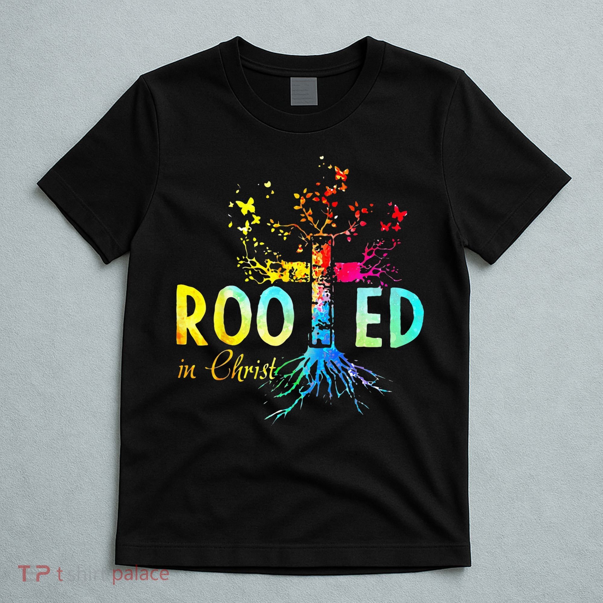 Rooted In Christ Faith Christian Jesus Lovers Men Women T-Shirt