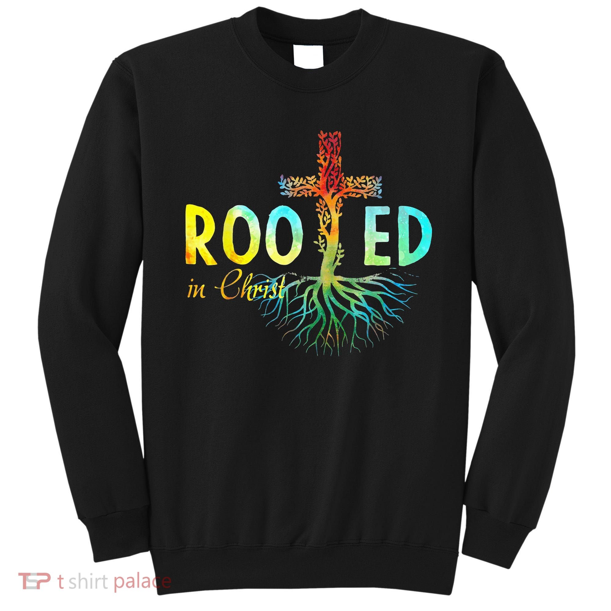 Rooted In Christ Faith Christian Jesus Lovers Sweatshirt