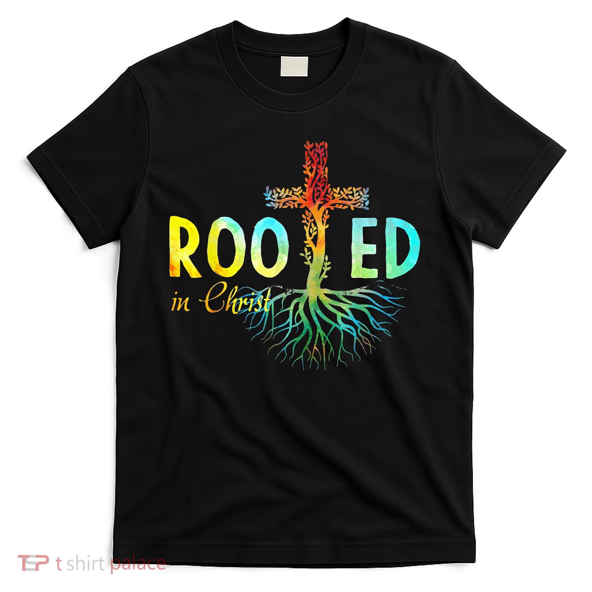 Rooted In Christ Faith Christian Jesus Lovers T-Shirt