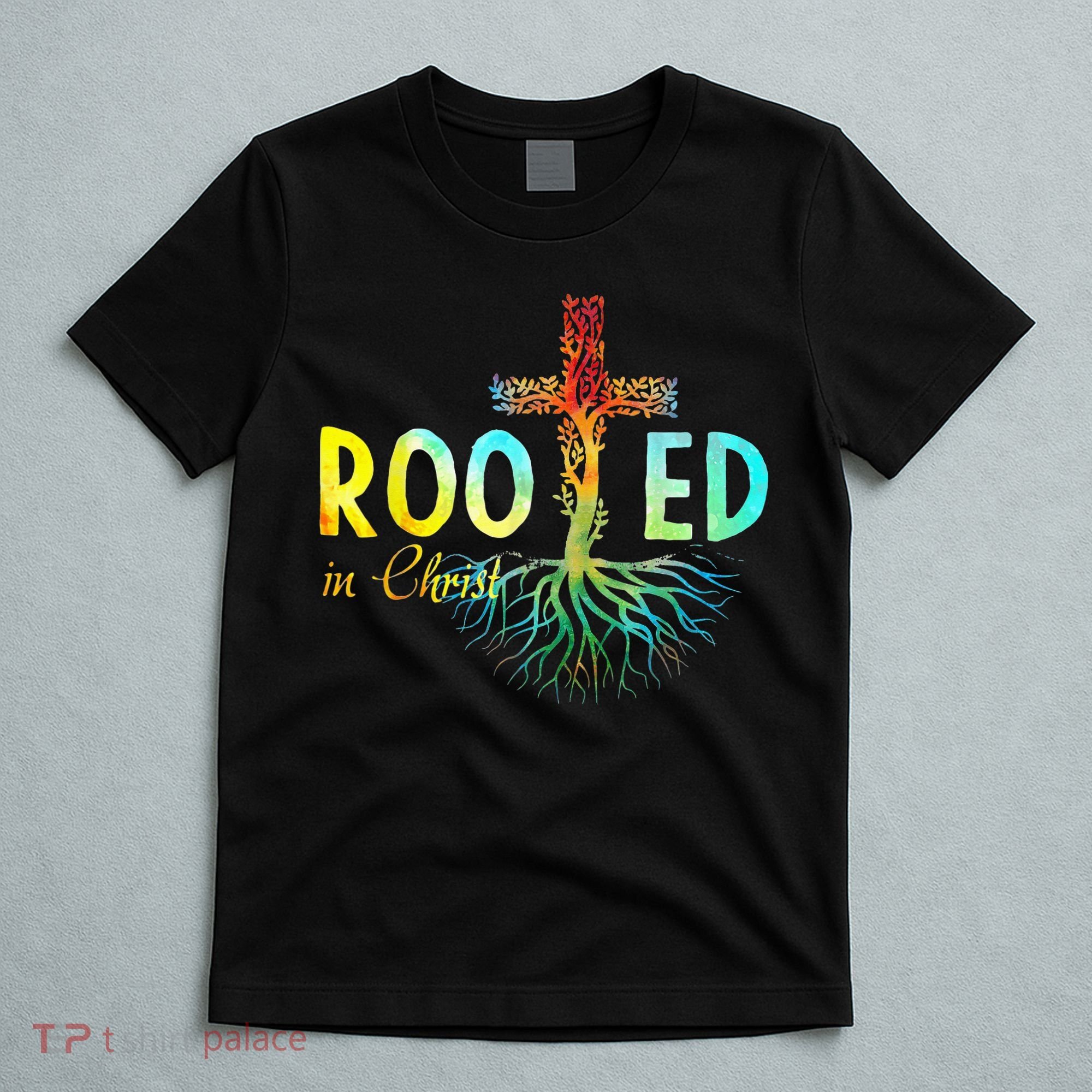 Rooted In Christ Faith Christian Jesus Lovers T-Shirt