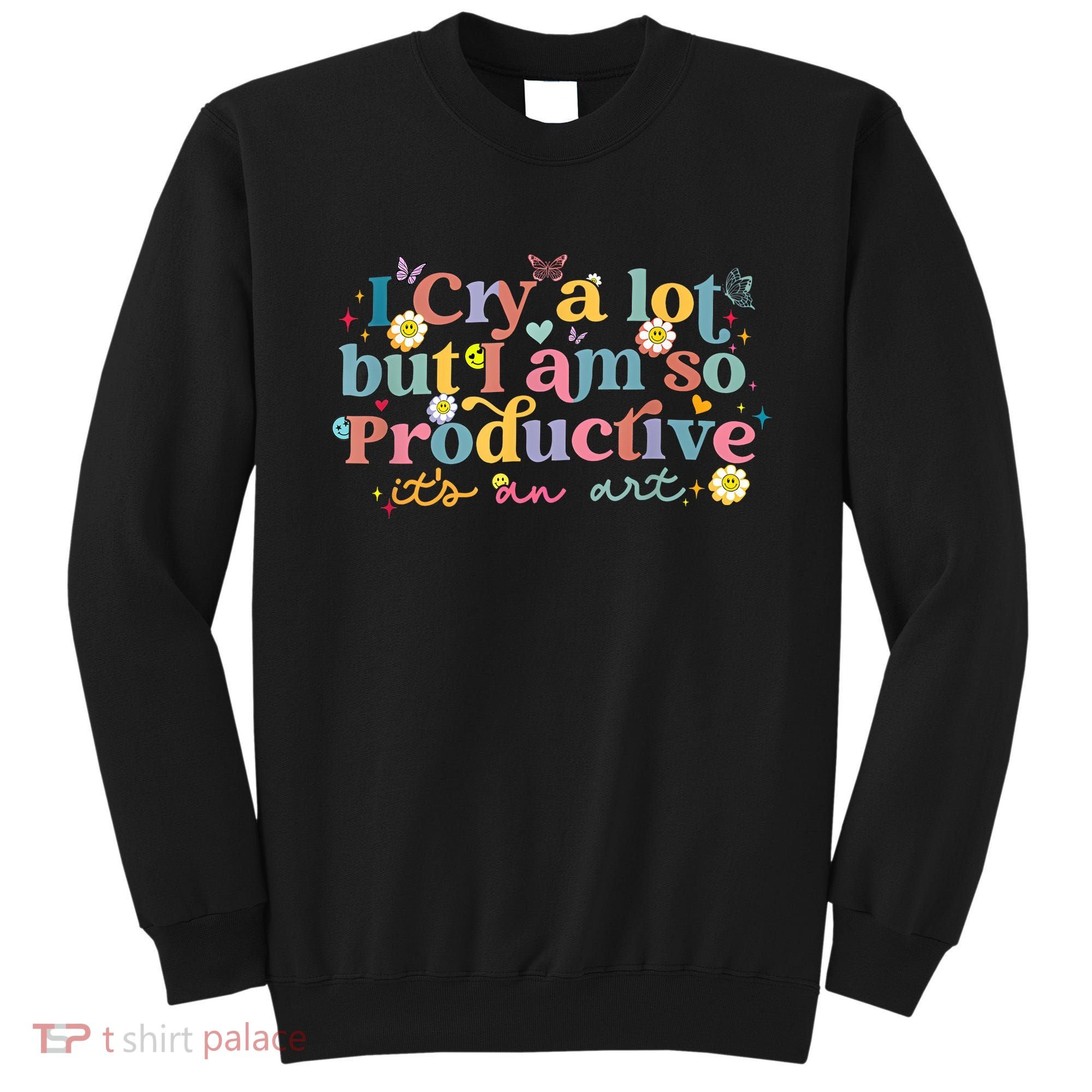 Retro I Cry A Lot But I Am So Productive Funny Trending Meme Sweatshirt