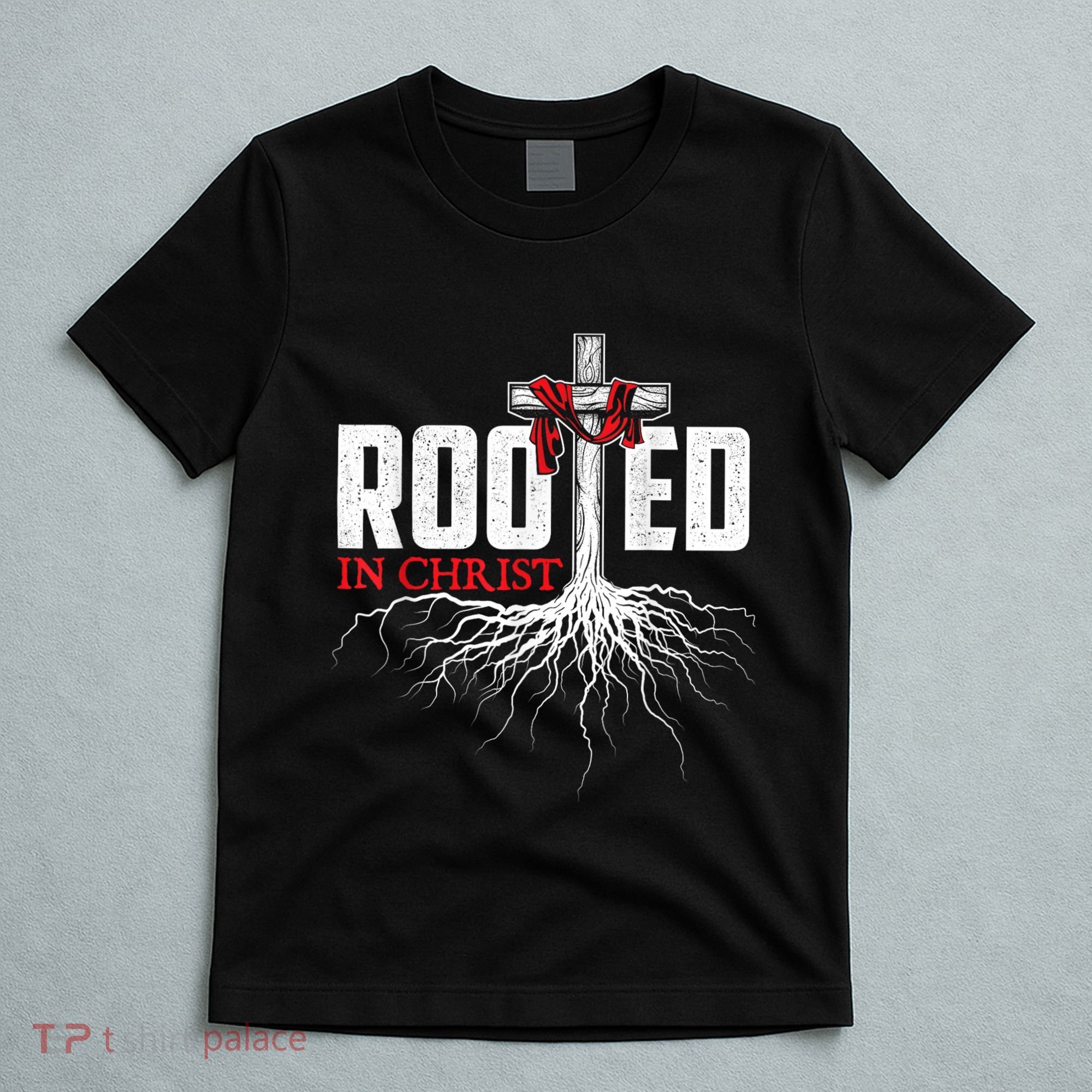Rooted In Christ Christian Faith Religious Jesus Christ T-Shirt