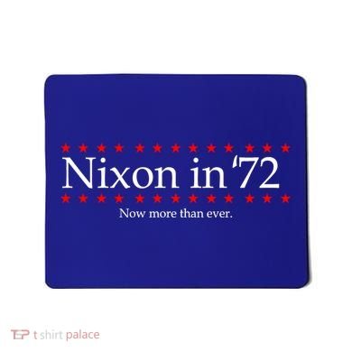 Richard Nixon in 72 Now More than Ever Mousepad