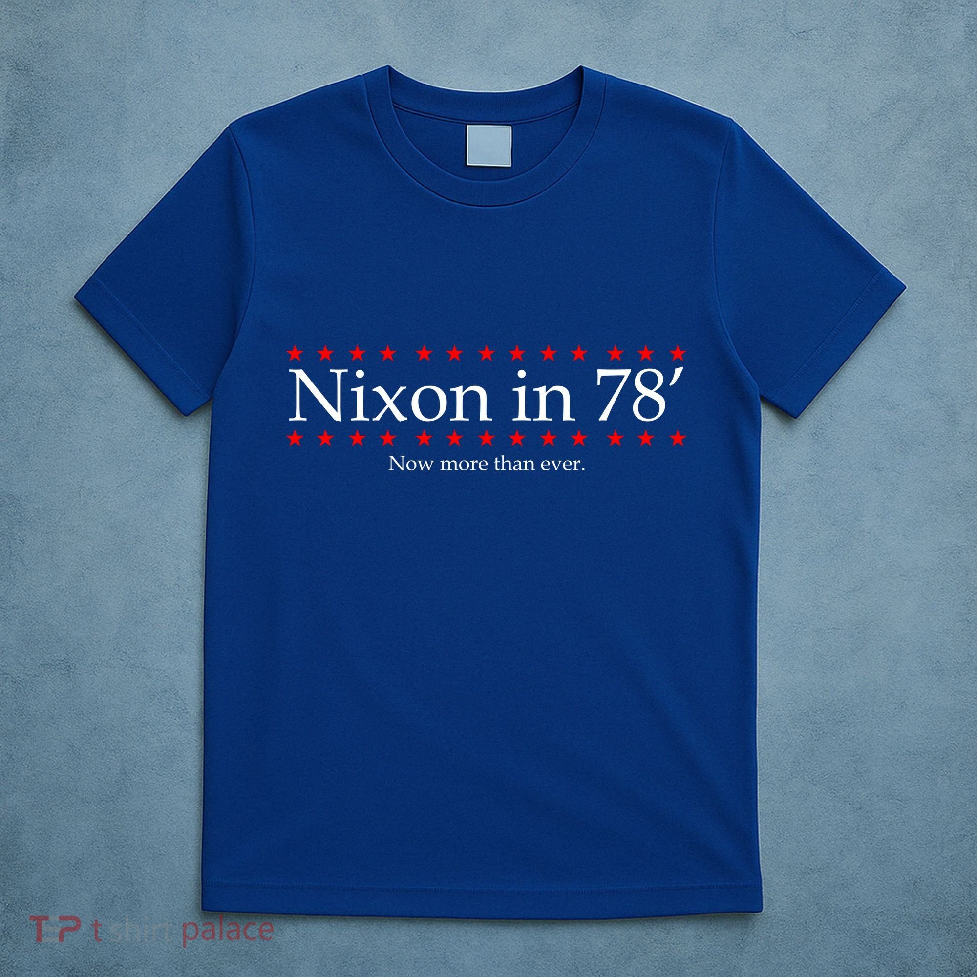 Richard Nixon in 78' 1978 Now More than Ever President T-Shirt