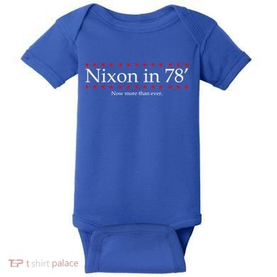 Richard Nixon in 78' 1978 Now More than Ever President Baby Bodysuit