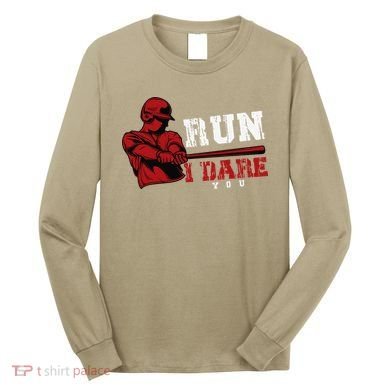 Run I Dare You Funny Baseball Catcher Baseball Player Lover Long Sleeve Shirt