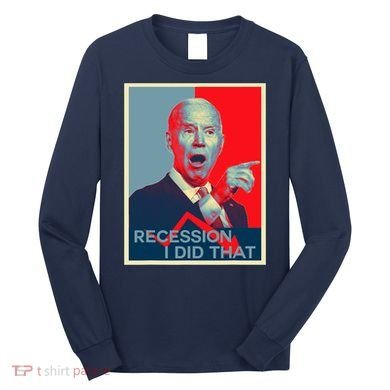 Recession I Did That Funny Joe Biden Meme Hope Style Long Sleeve Shirt