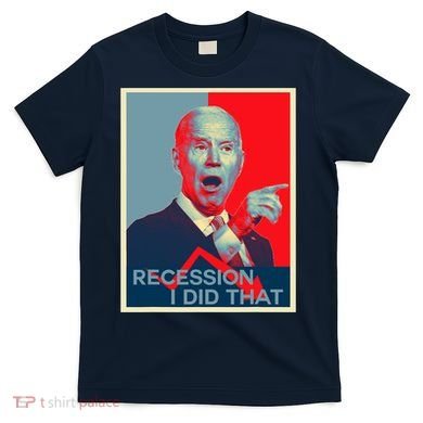 Recession I Did That Funny Joe Biden Meme Hope Style T-Shirt