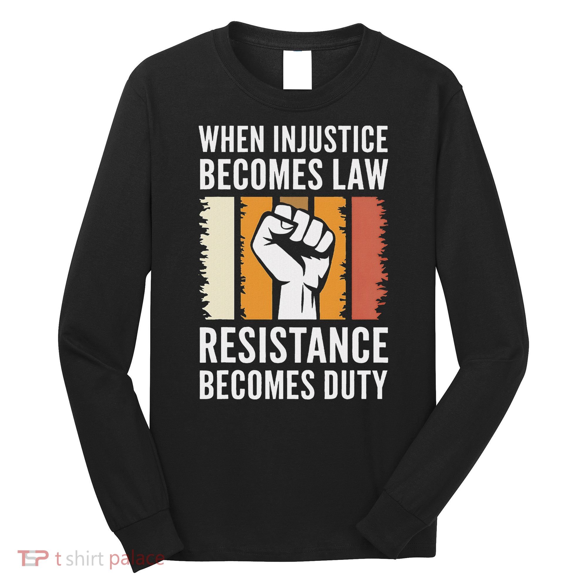 Resistance Is Duty Protest Quote Apparel Activist Gift Long Sleeve Shirt