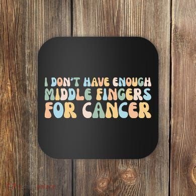 Retro I DonT Have Enough Middle Fingers For Cancer Coaster