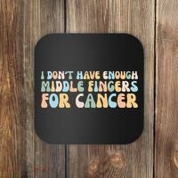 Retro I DonT Have Enough Middle Fingers For Cancer Coaster thumb 0
