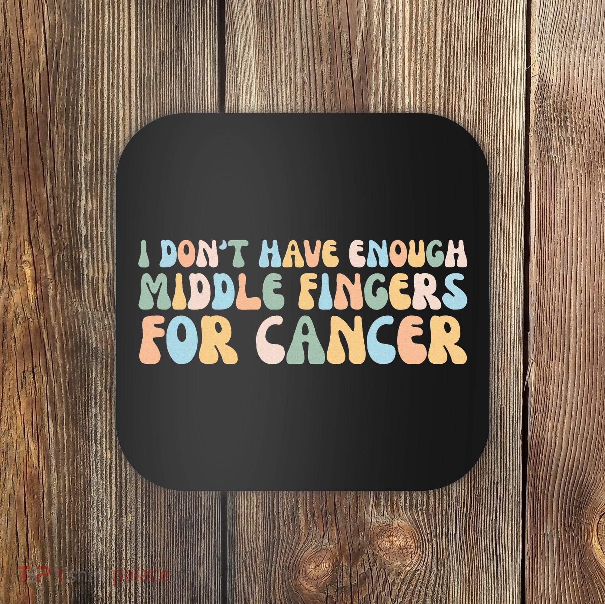 Retro I DonT Have Enough Middle Fingers For Cancer Coaster