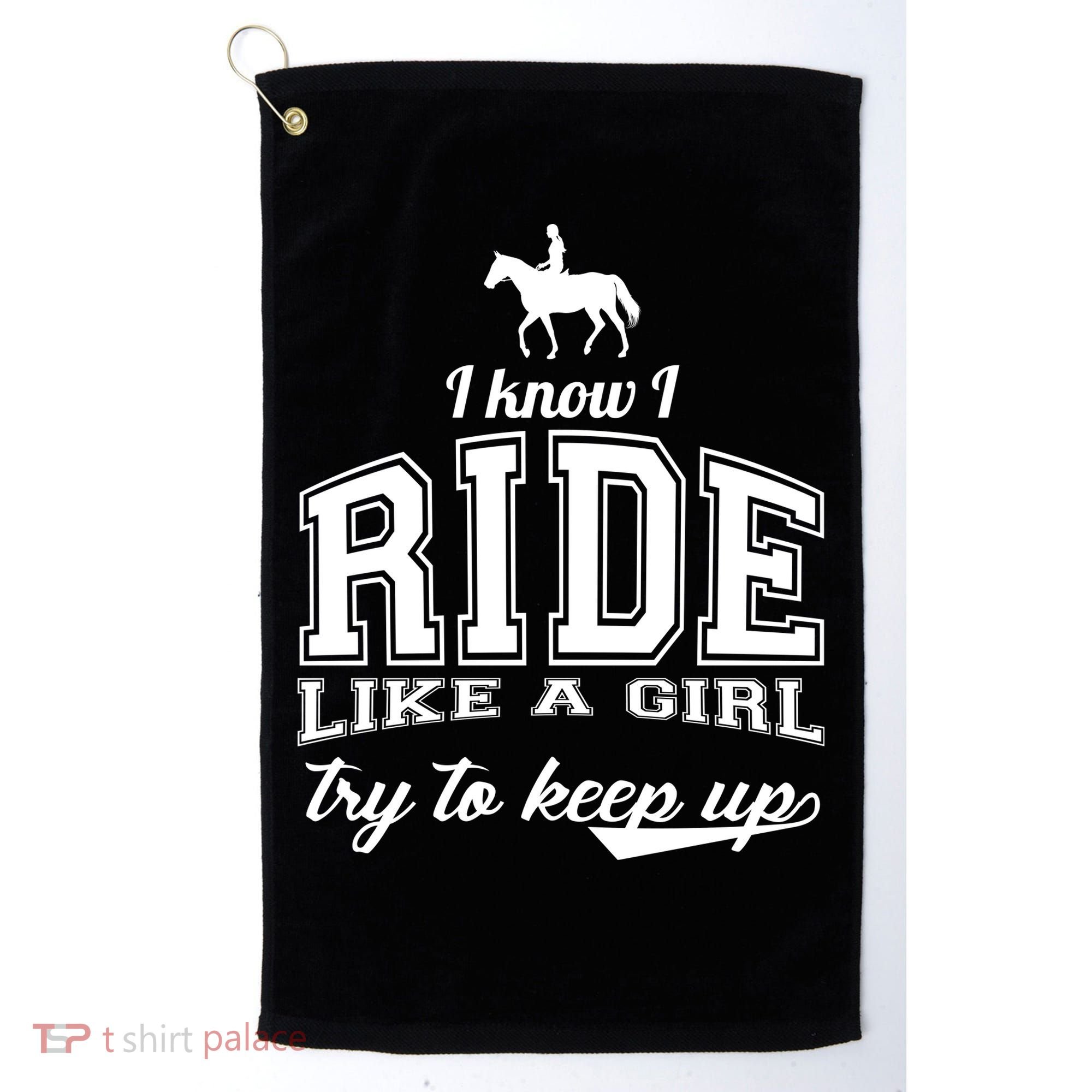Ride Like A Girl Try To Keep Up Golf Towel