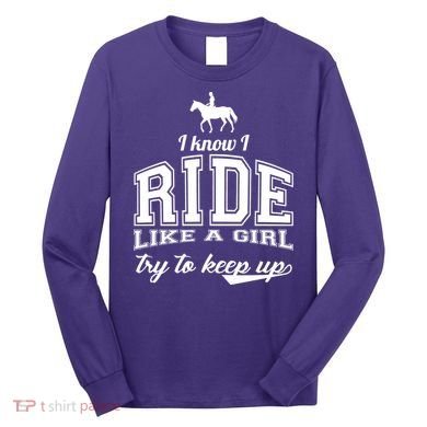 Ride Like A Girl Try To Keep Up Long Sleeve Shirt
