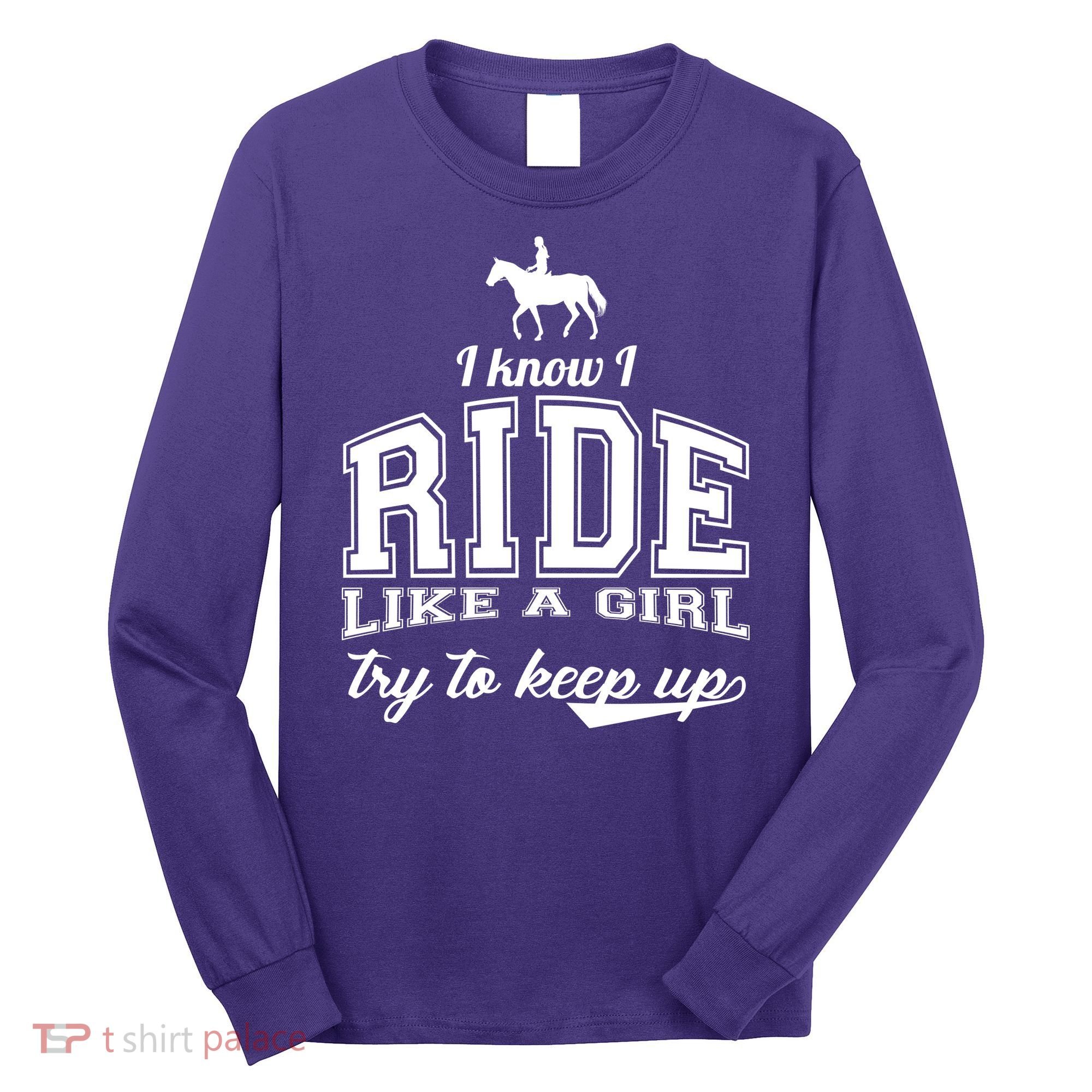 Ride Like A Girl Try To Keep Up Long Sleeve Shirt