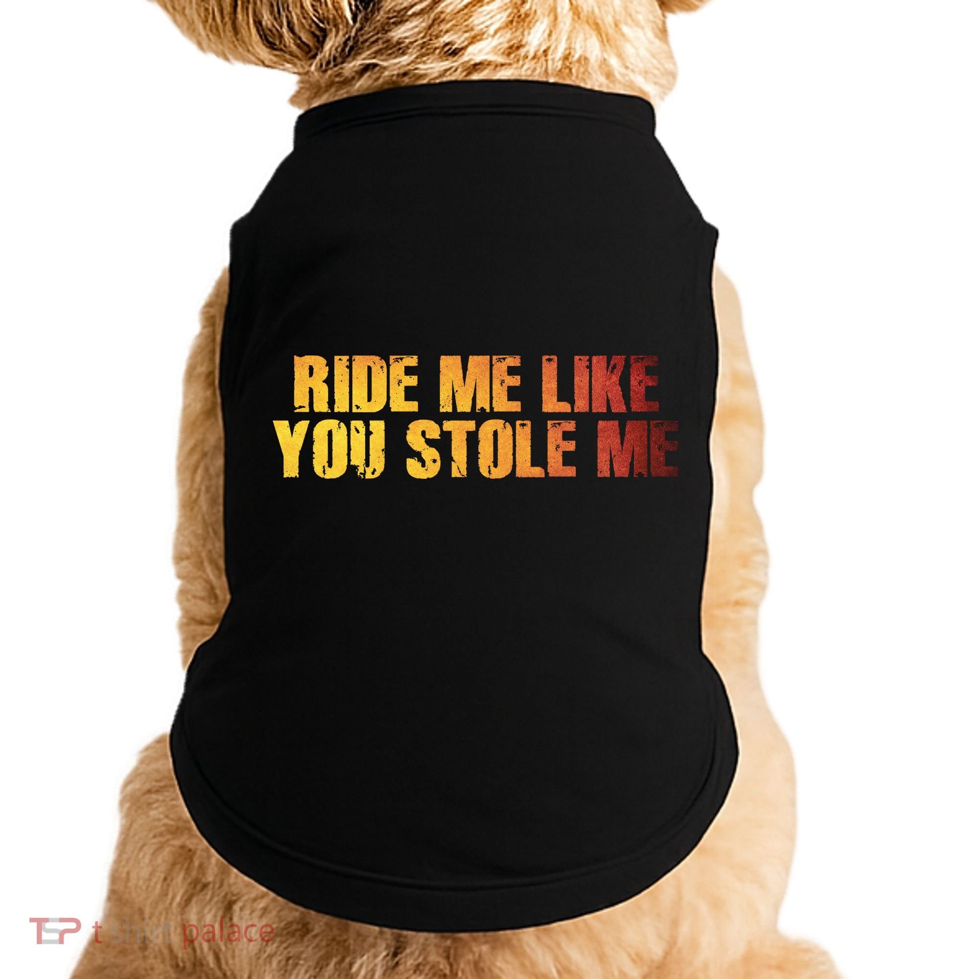 Ride Me Like You Stole Me Doggie Tank