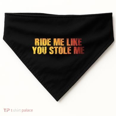 Ride Me Like You Stole Me USA-Made Doggie Bandana