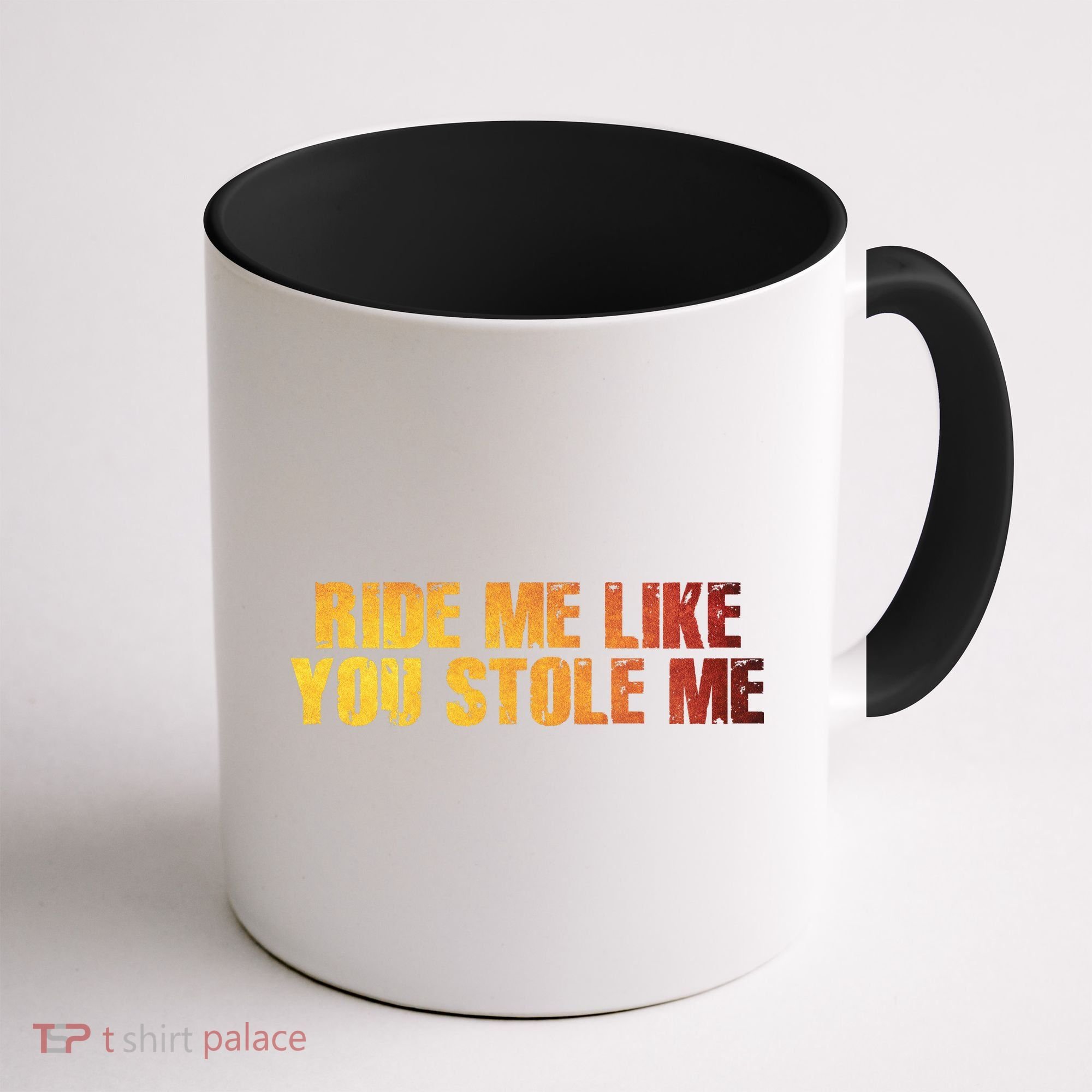 Ride Me Like You Stole Me Coffee Mug
