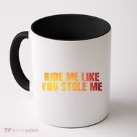 Ride Me Like You Stole Me Coffee Mug thumb 0