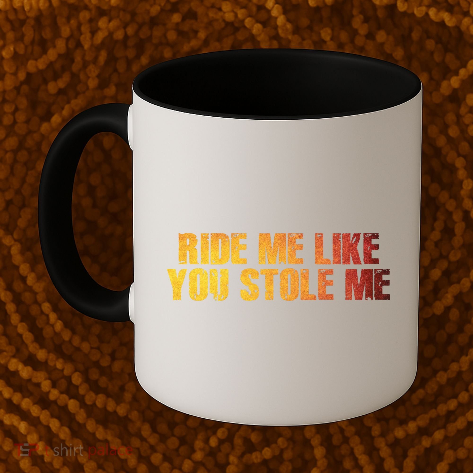 Ride Me Like You Stole Me Coffee Mug