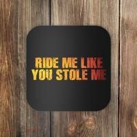 Ride Me Like You Stole Me Coaster thumb 0