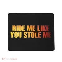 Ride Me Like You Stole Me Mousepad thumb 0