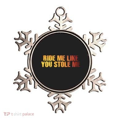 Ride Me Like You Stole Me Ornament