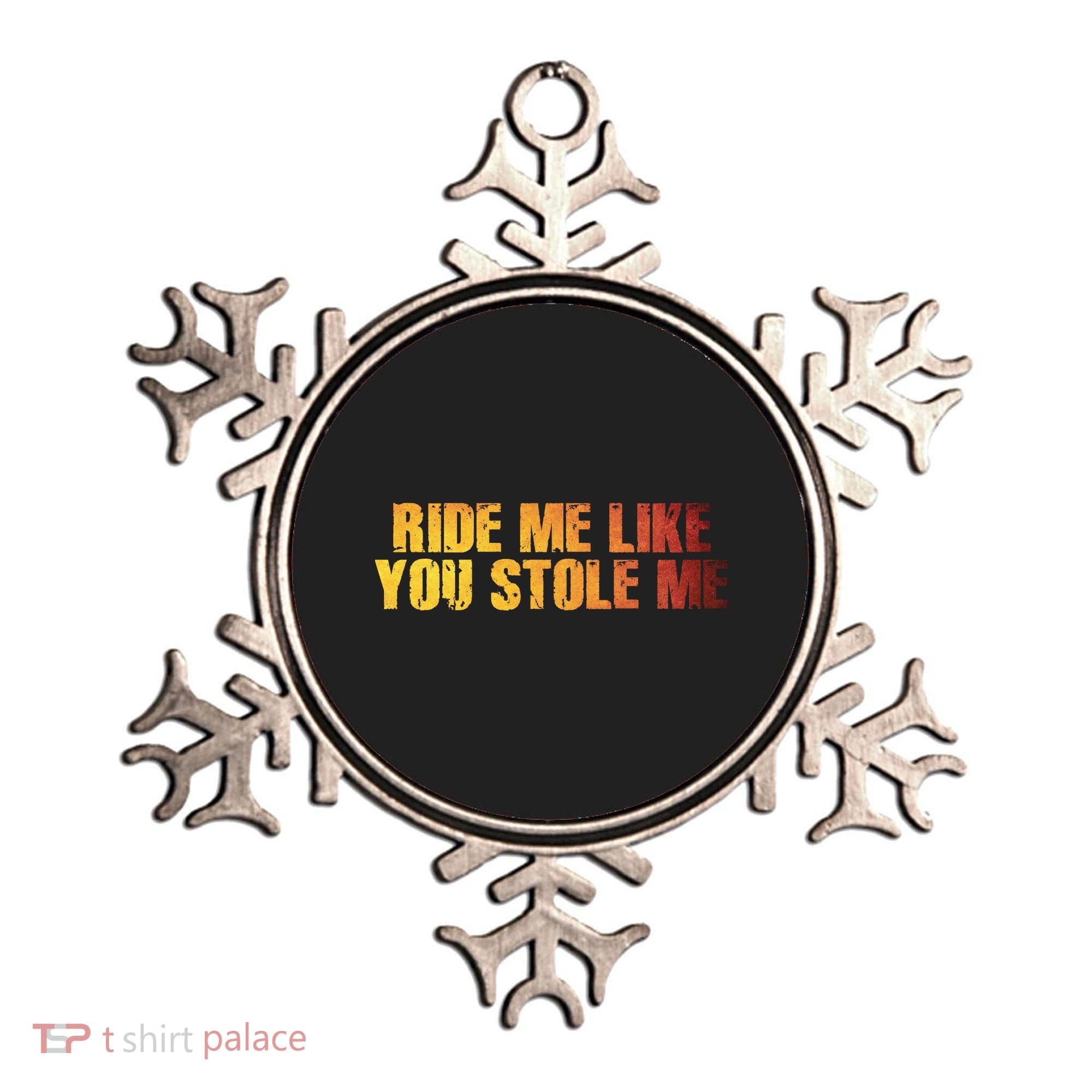Ride Me Like You Stole Me Ornament