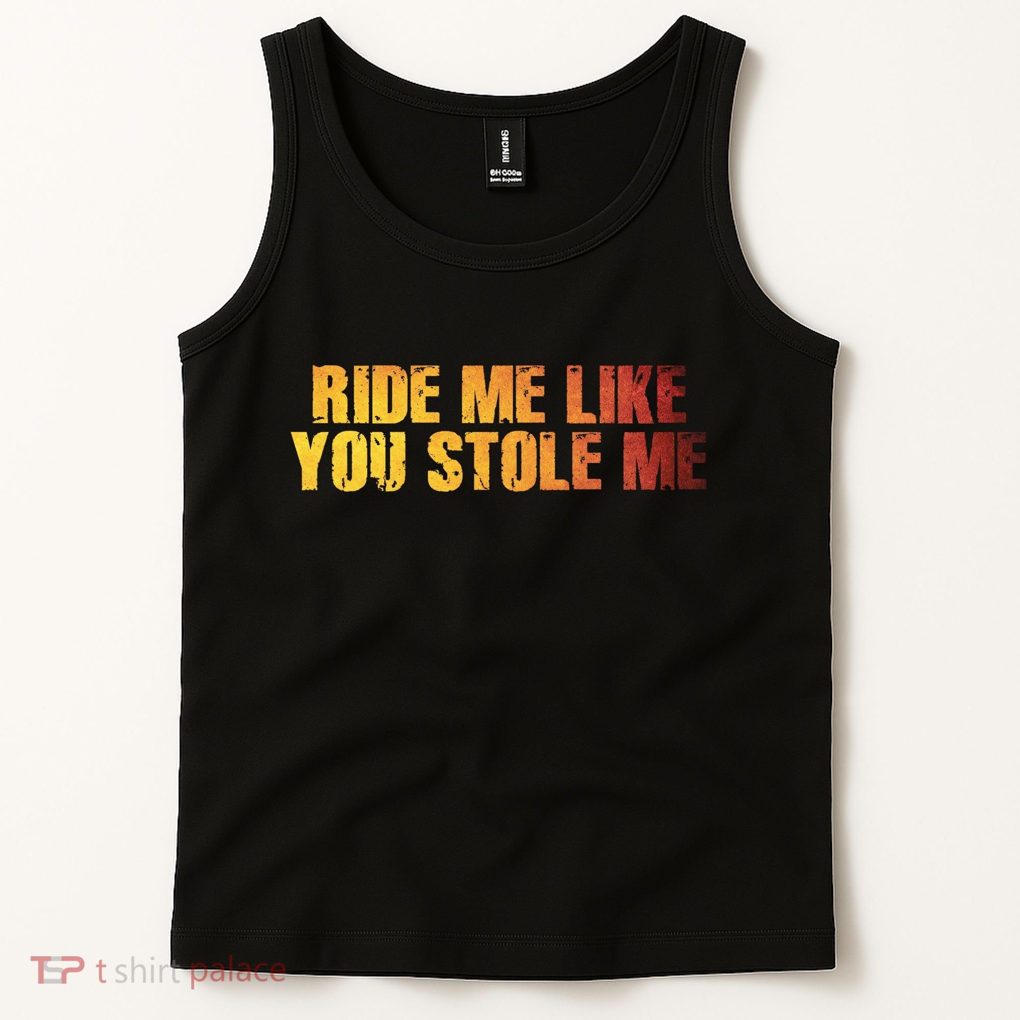 Ride Me Like You Stole Me Tank Top