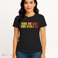 Ride Me Like You Stole Me Women's T-Shirt thumb 4
